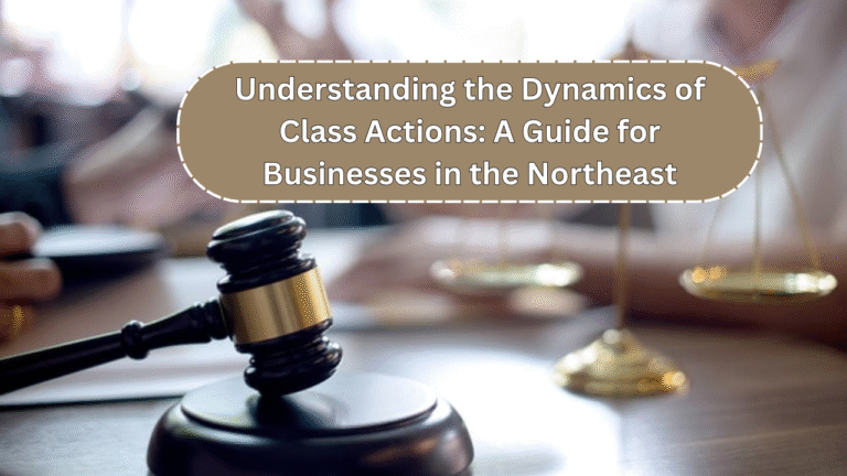 Understanding the Dynamics of Class Actions: A Guide for Businesses in the Northeast