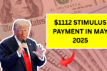 $1112 Stimulus Payment in May 2025: How to Check Eligibility and Direct Deposit Dates