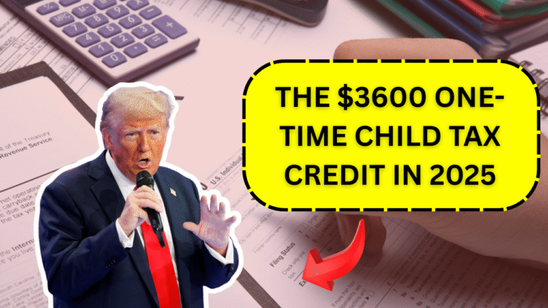Everything You Need to Know About the $3600 One-Time Child Tax Credit in 2025