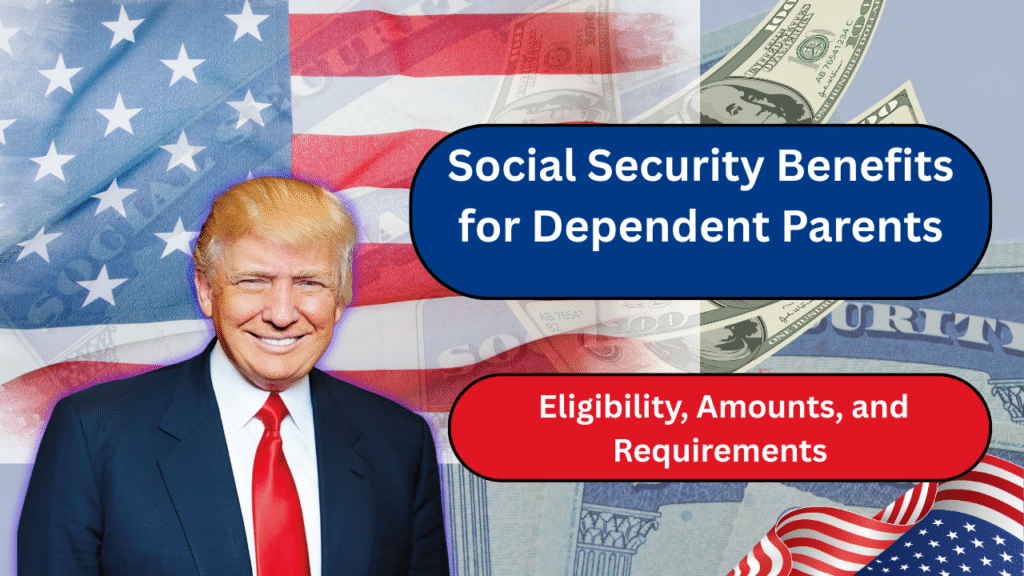 Social Security Benefits for Dependent Parents: Eligibility, Amounts, and Requirements