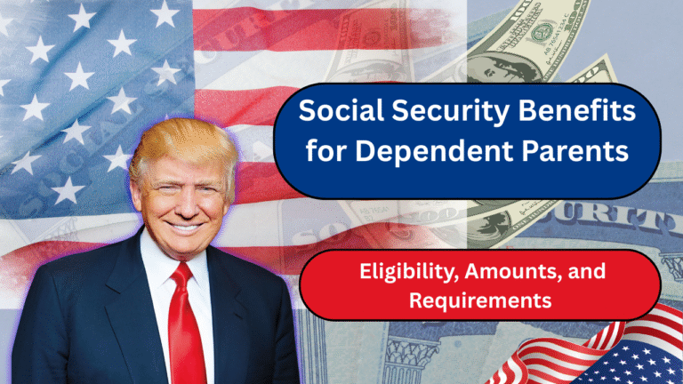 Social Security Benefits for Dependent Parents: Eligibility, Amounts, and Requirements