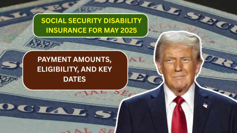 Social Security Disability Insurance for May 2025: Payment Amounts, Eligibility, and Key Dates