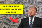 VA Extra $100 Benefits Increase May 2025 – Eligibility, Payment Dates, and What You Need to Know